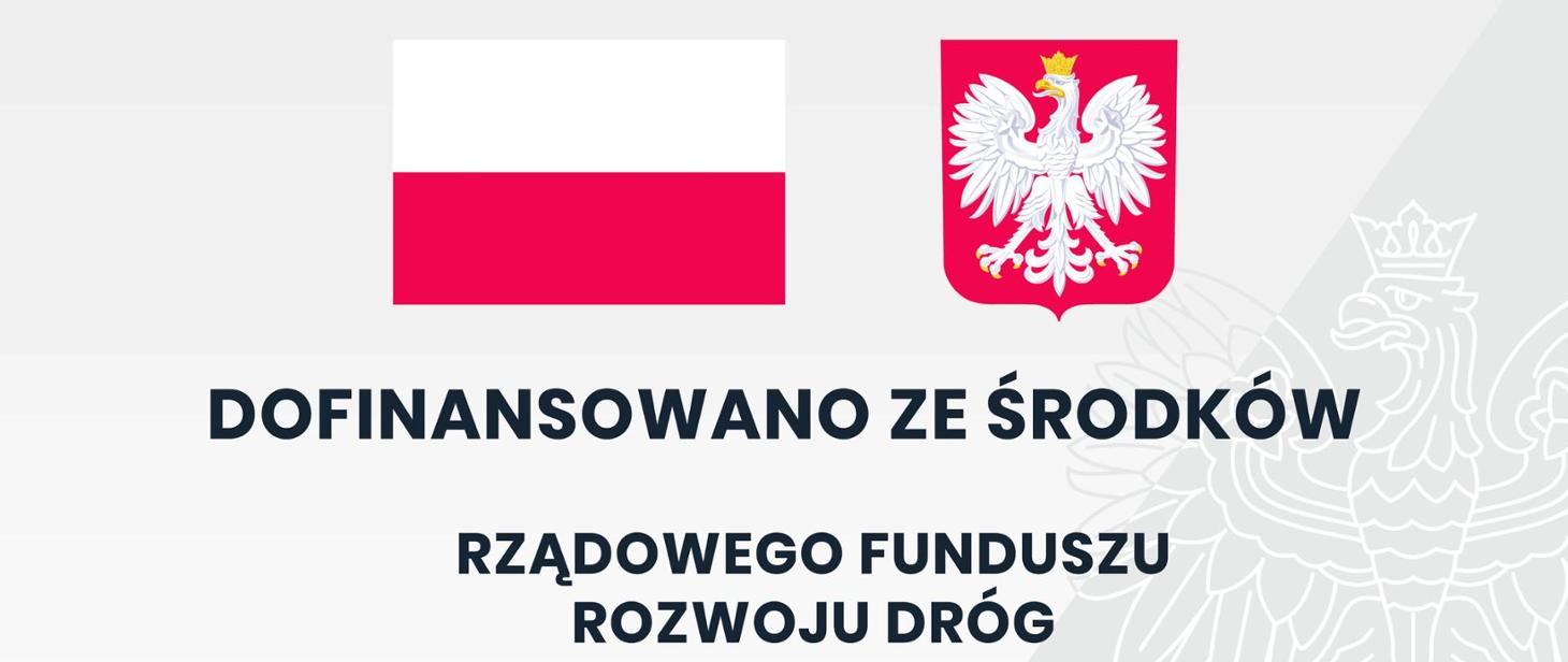 Dofinansowanie ze środków Rządowego Funduszu Rozwoju Dróg Tablica informująca o dofinansowaniu ze środków Rządowego Funduszu Rozwoju Dróg